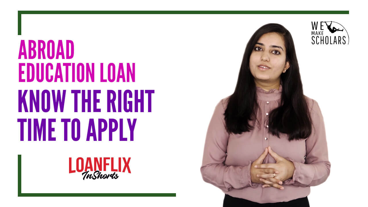 When is the right time to apply for an Abroad education loan?